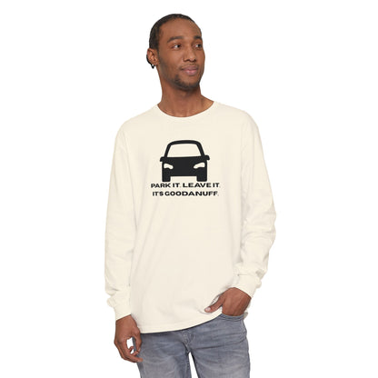 Park it. Leave it. It's GoodaNuff Unisex Long Sleeve Tee