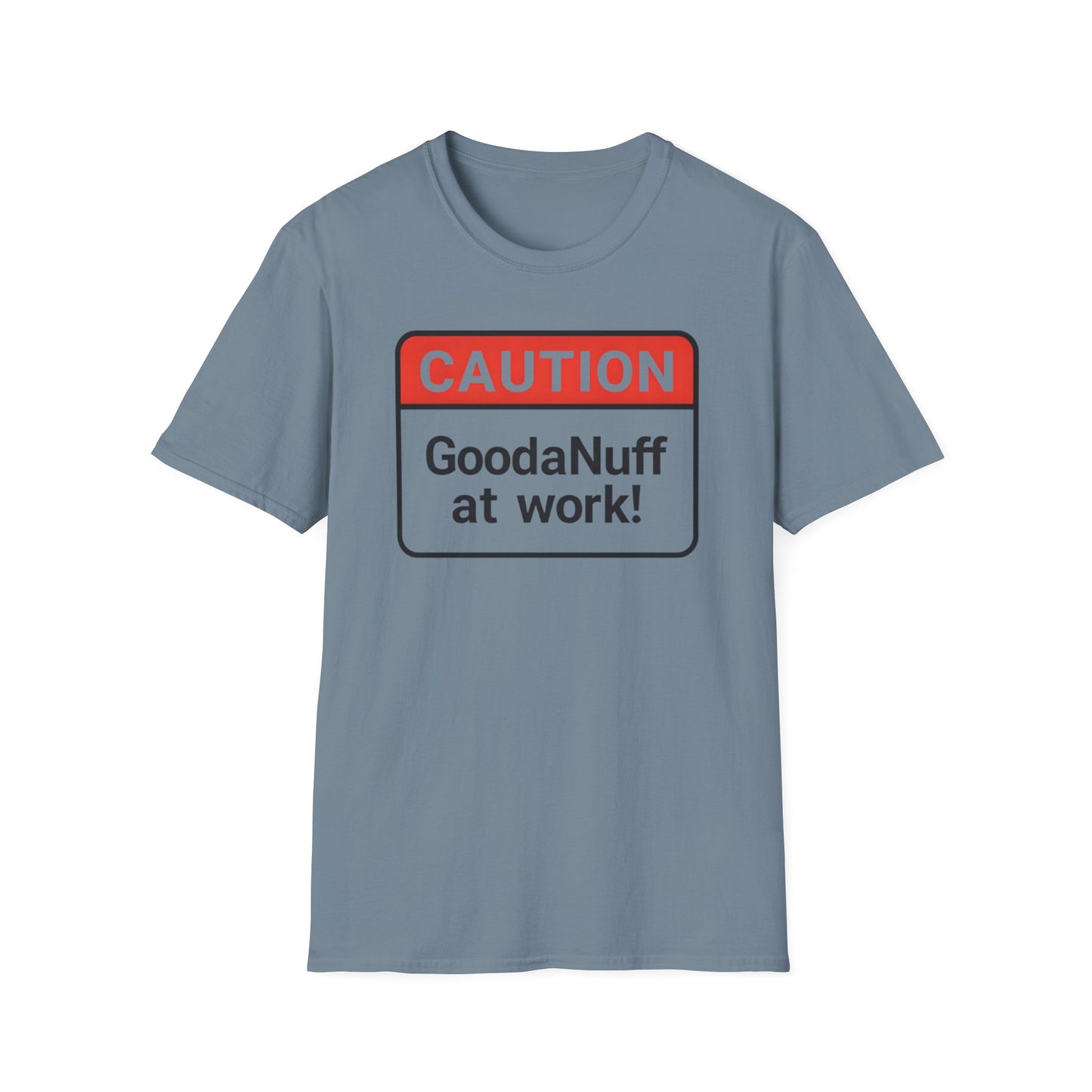 Caution GoodaNuff at Work Unisex Softstyle T-Shirt