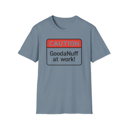 Caution GoodaNuff at Work Unisex Softstyle T-Shirt