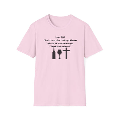 Luke 5:39 "The old is GoodaNuff" Unisex Softstyle T-Shirt