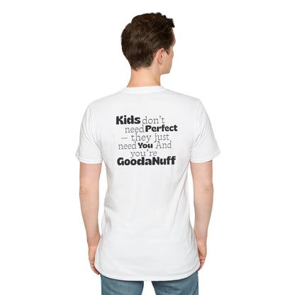 Kids don't need Perfect- they just need you and you're GoodaNuff Unisex Softstyle T-Shirt