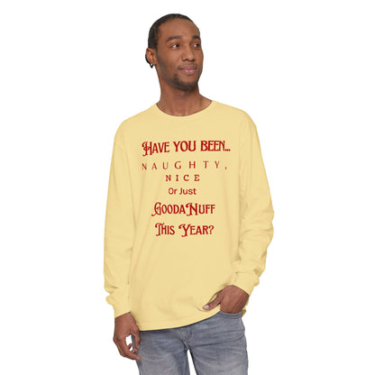 Have You Been Naughty, Nice or Just GoodaNuff This Year? Unisex Long Sleeve Tee