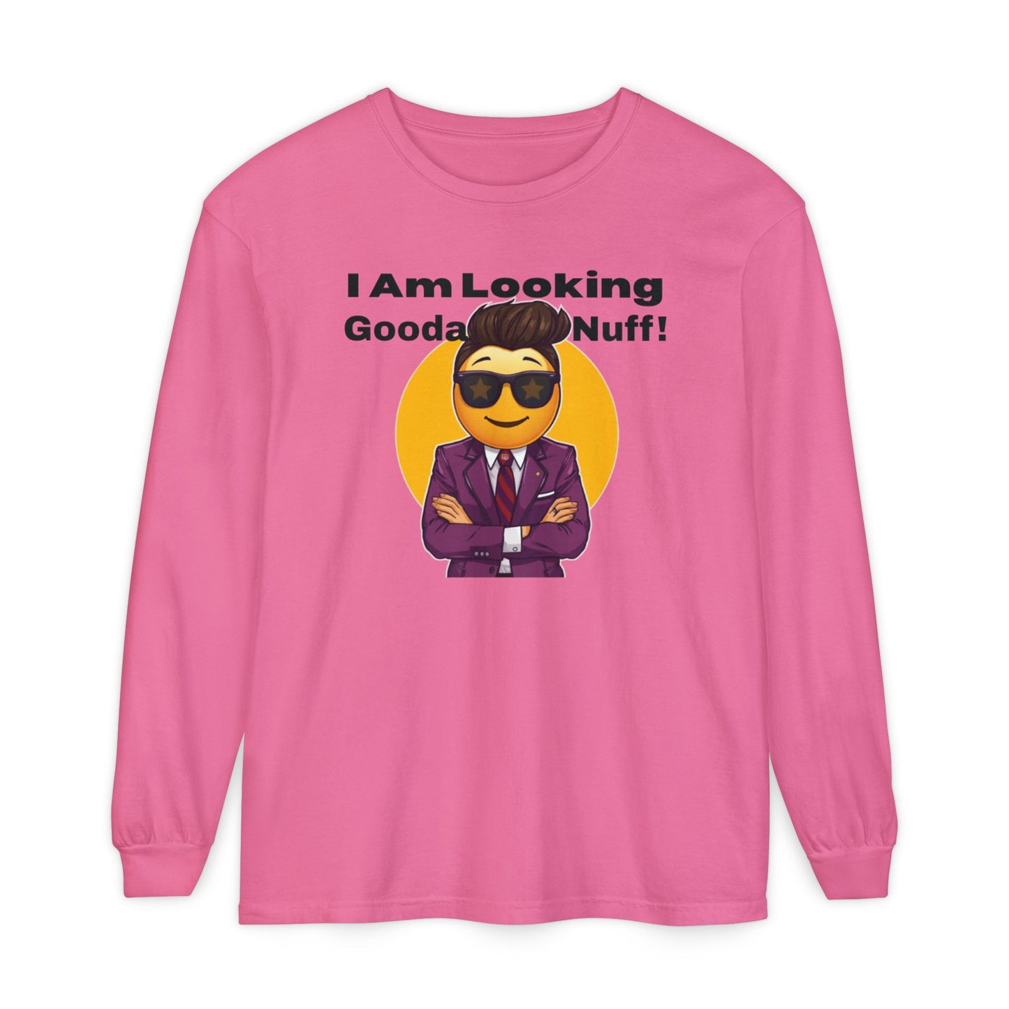 I Am Looking GoodaNuff Unisex Long Sleeve Tee