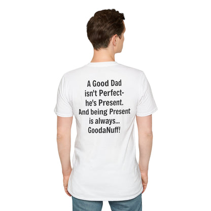 A good Dad isn't Perfect- he's Present. And being Present is always...GoodaNuff. Unisex Softstyle T-Shirt