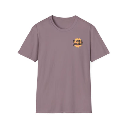 My Shirt is...GoodaNuff Unisex Softstlyle T-Shirt