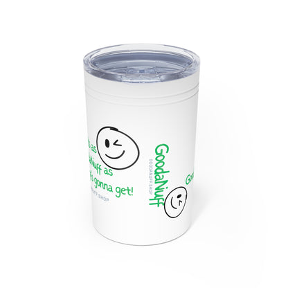 It's as GoodaNuff as GoodaNuff's gonna get! Small Tumbler