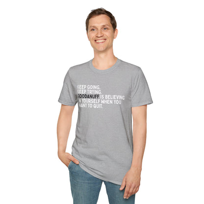 Keep Going. Keep Trying. GoodaNuff is believing in yourself when you want to quit Unisex Softstyle T-Shirt