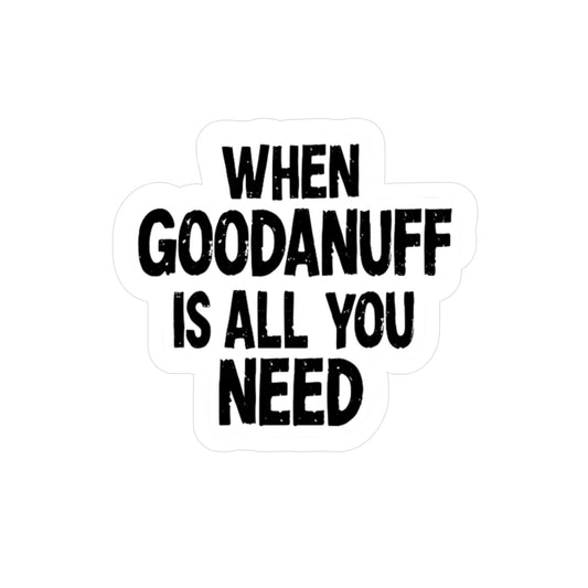 When GoodaNuff is all you Need Sticker