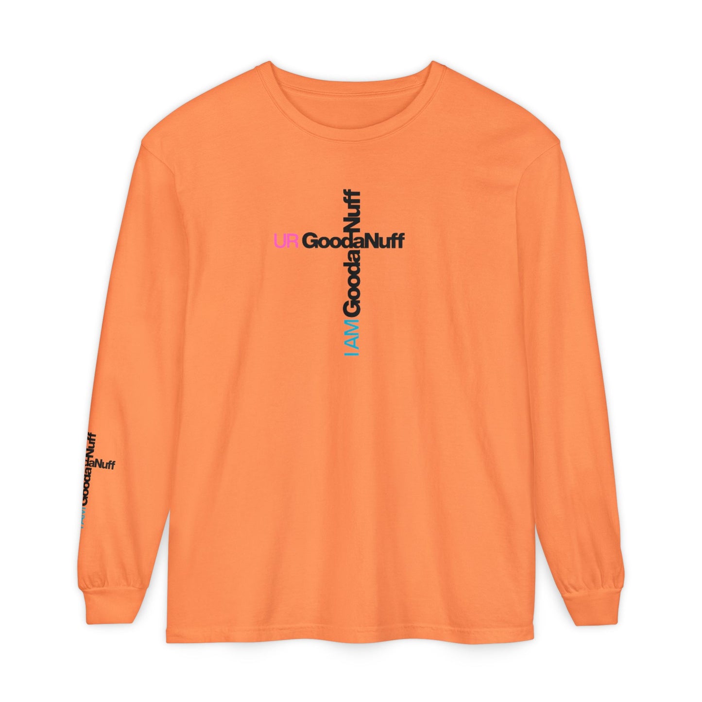 I Am GoodaNuff. UR GoodaNuff Unisex Long Sleeve Tee