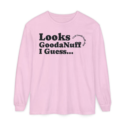 Looks GoodaNuff I Guess Unisex Long Sleeve Tee