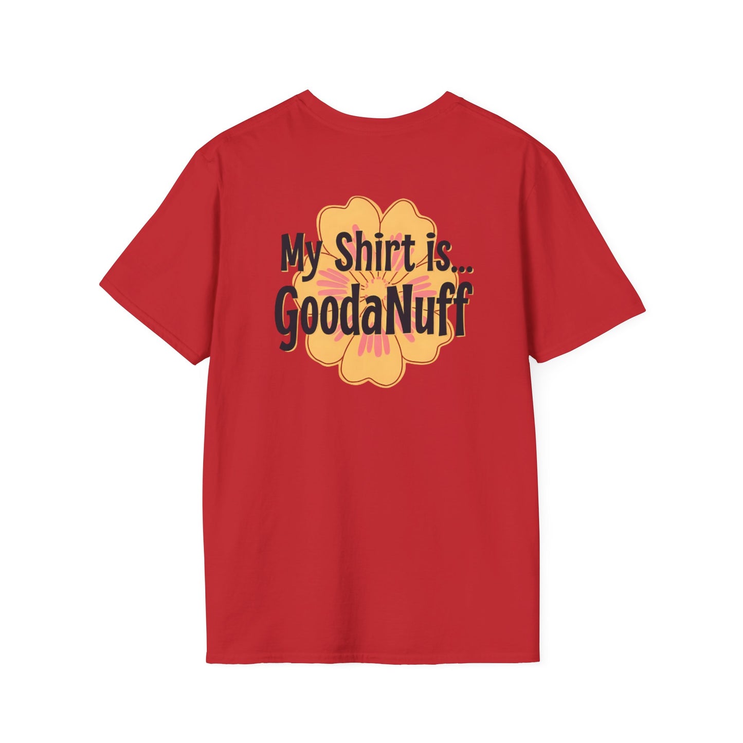 My Shirt is...GoodaNuff Unisex Softstlyle T-Shirt