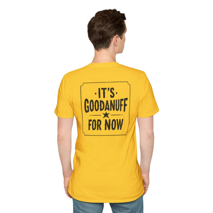 It's GoodaNuff for Now Unisex Softstyle T-Shirt