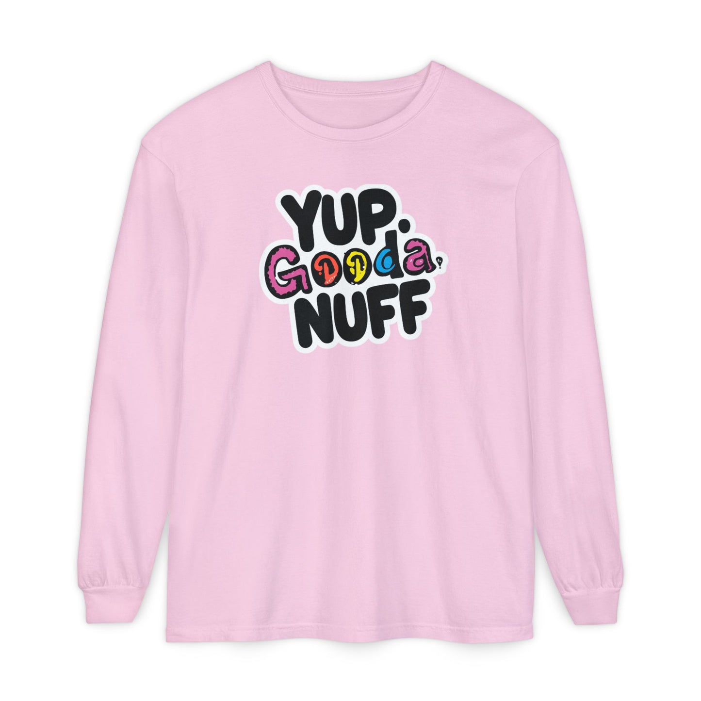 Yup. GoodaNuff Unisex Long Sleeve Tee