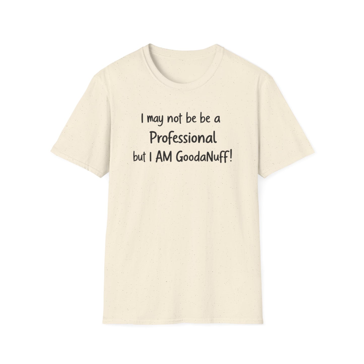 I may not be a Professional but I AM GoodaNuff Unisex Softstyle T-Shirt