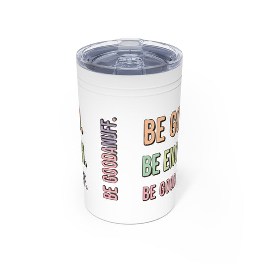 Be Good. Be Enough. Be GoodaNuff Small Tumbler