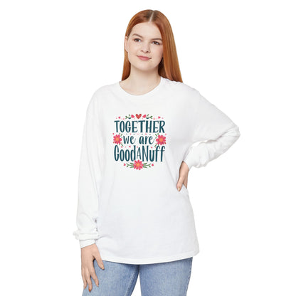 Together we are GoodaNuff Unisex Long Sleeve Tee