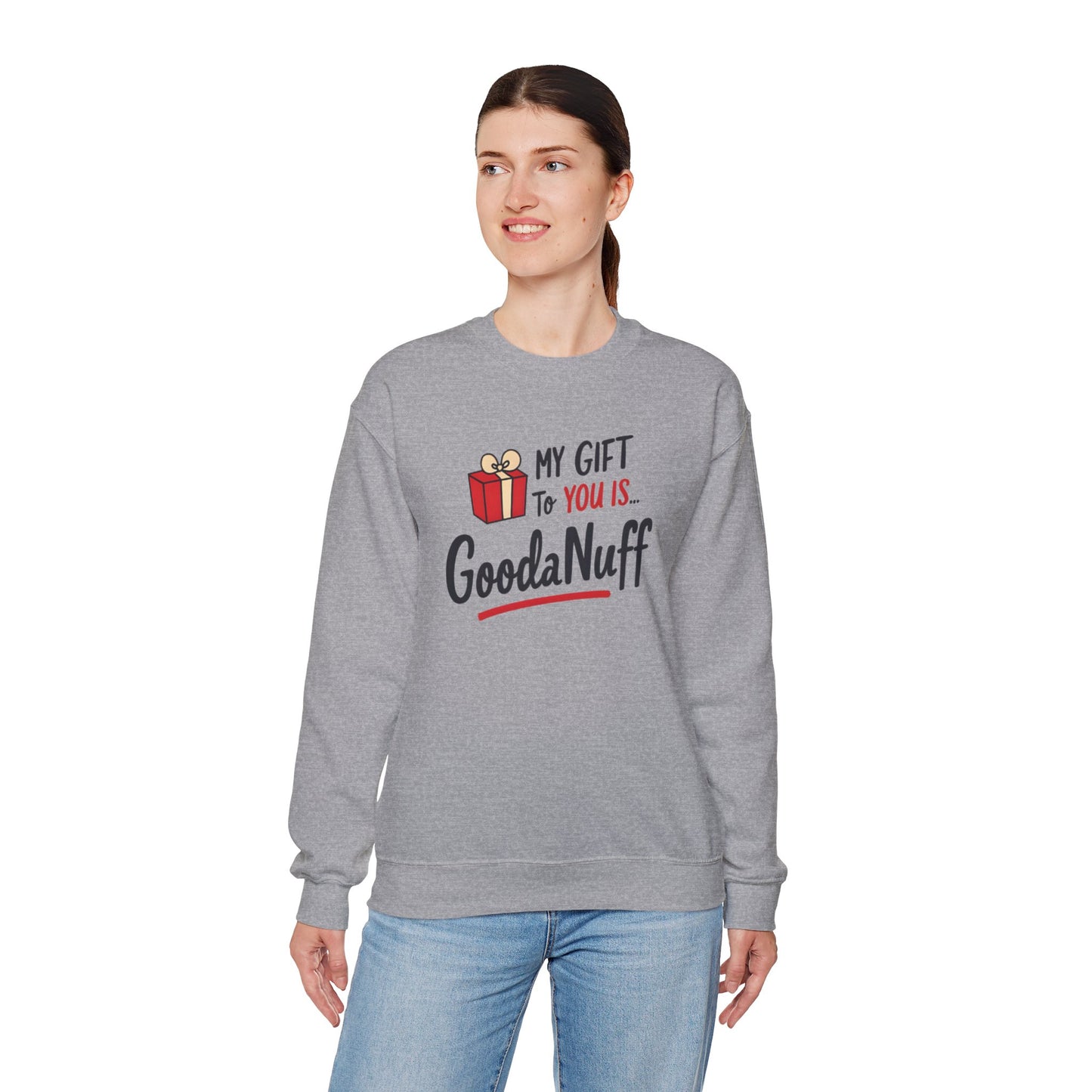 My Gift to you is...GoodaNuff Unisex Crewneck