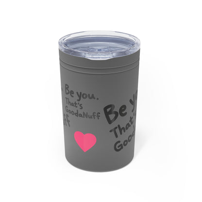 Be you. That's GoodaNuff Small Tumbler
