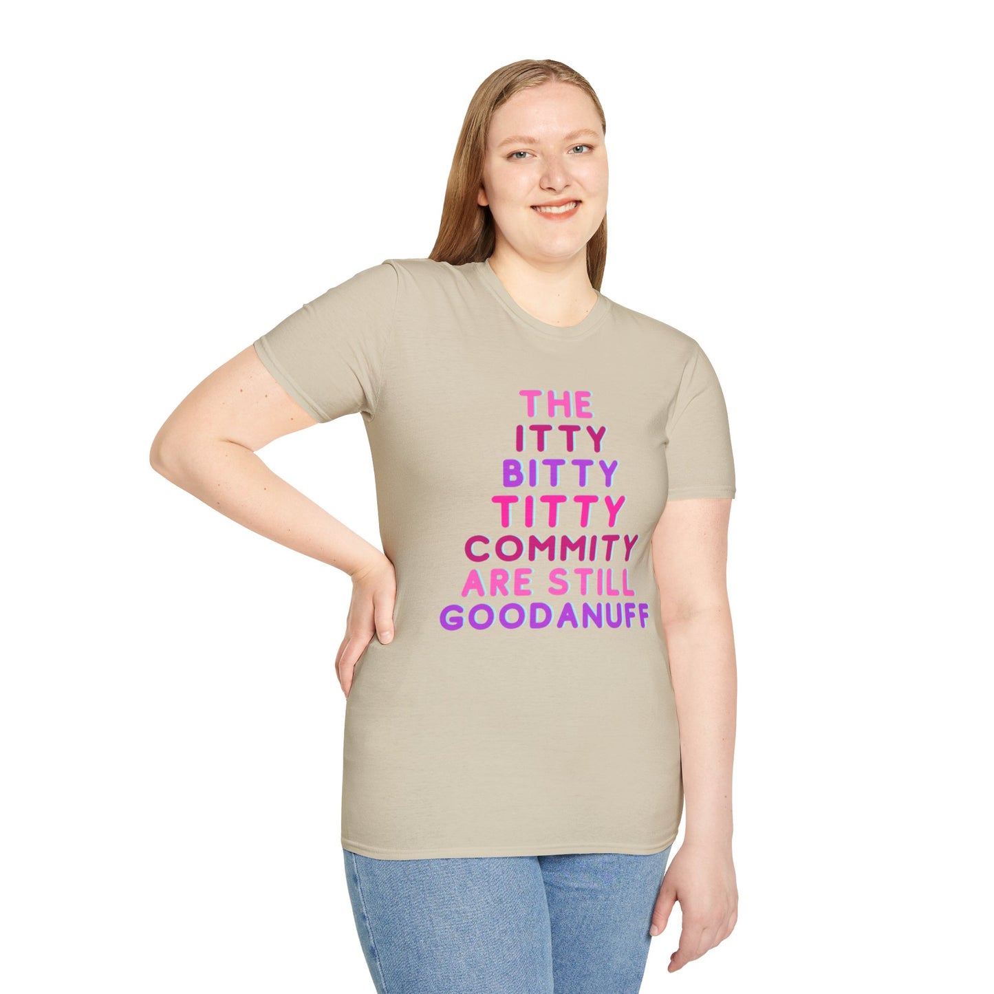 The Itty Bitty Titty Commity are still GoodaNuff Unisex Softstyle T-Shirt