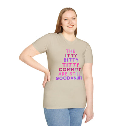 The Itty Bitty Titty Commity are still GoodaNuff Unisex Softstyle T-Shirt