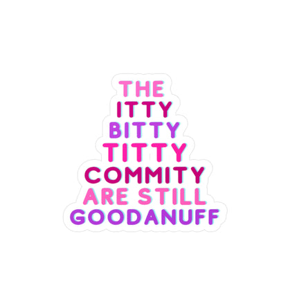 The Itty Bitty Titty Commity are still GoodaNuff Sticker