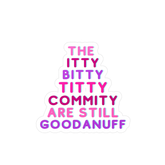 The Itty Bitty Titty Commity are still GoodaNuff Sticker