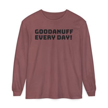 GoodaNuff Every Day! Unisex Long Sleeve Tee