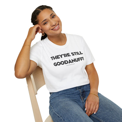 They're Still GoodaNuff Unisex Softstyle T-Shirt