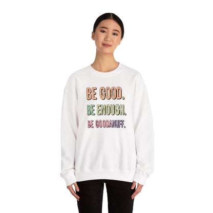 Be Good. Be Enough. Be GoodaNuff Unisex Crewneck