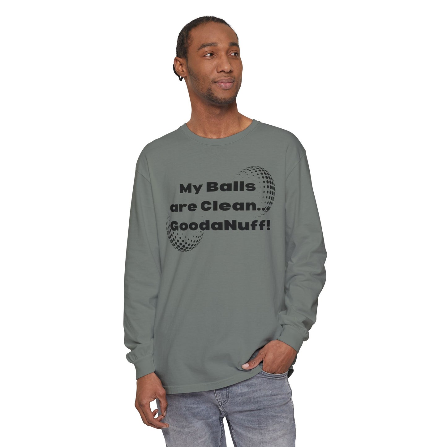 My Balls are Clean...GoodaNuff Unisex Long Sleeve Tee