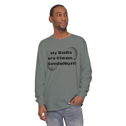 My Balls are Clean...GoodaNuff Unisex Long Sleeve Tee