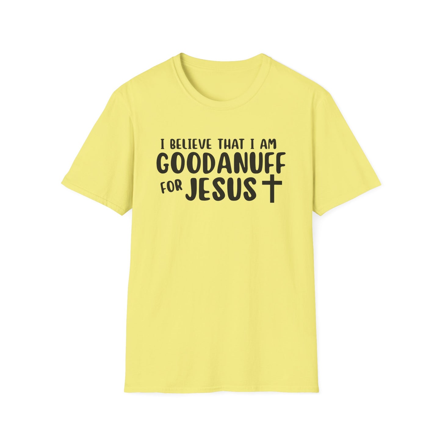 I Believe that I am GoodaNuff for Jesus Unisex Softstyle T-Shirt