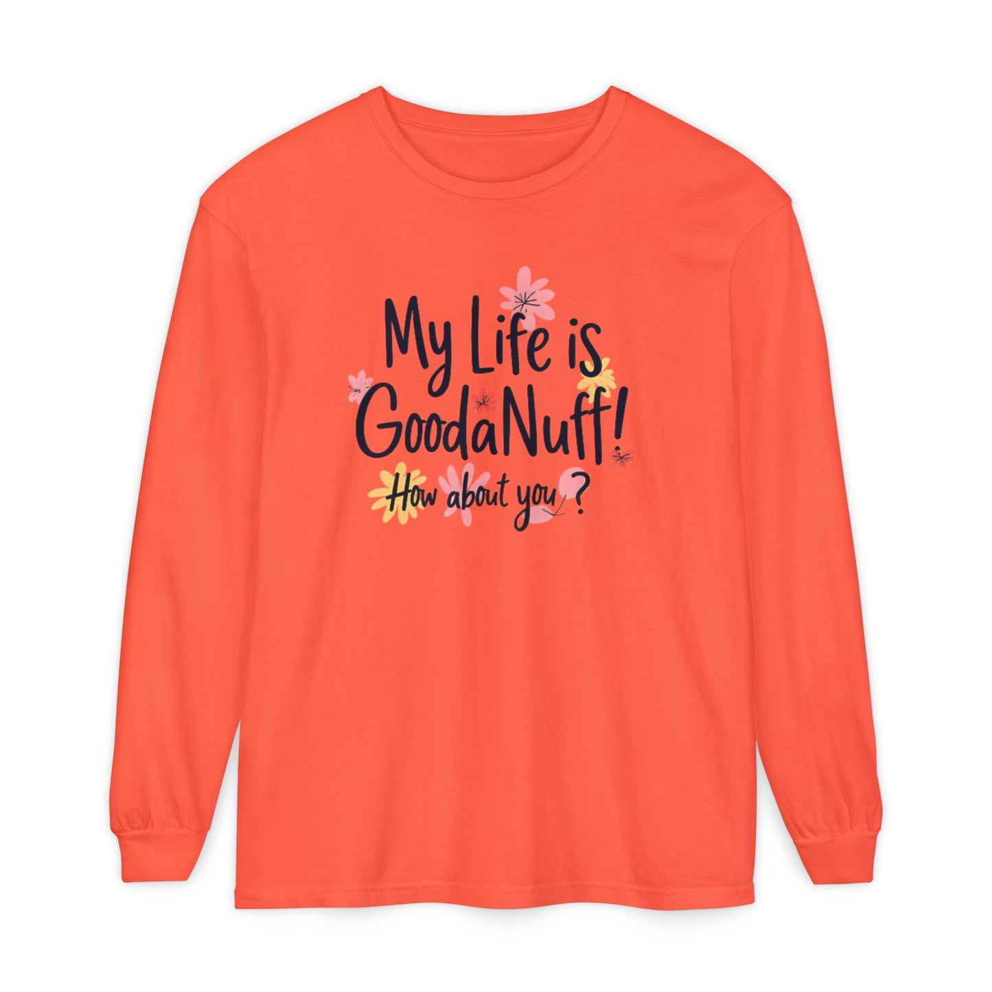 My Life Is GoodaNuff! How about you? Unisex Long Sleeve Tee