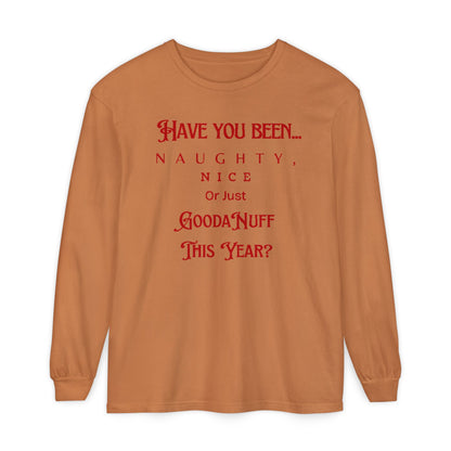 Have You Been Naughty, Nice or Just GoodaNuff This Year? Unisex Long Sleeve Tee