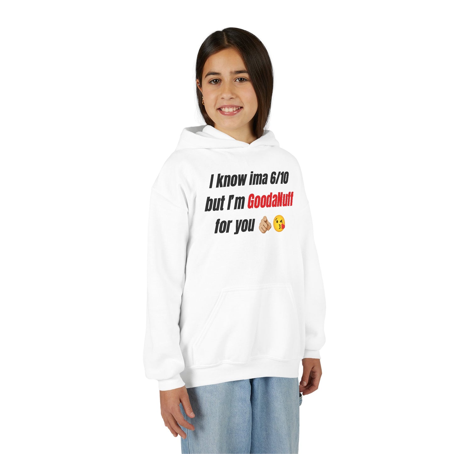 I know ima 6/10 but I’m GoodaNuff for you Unisex Youth Hoodie