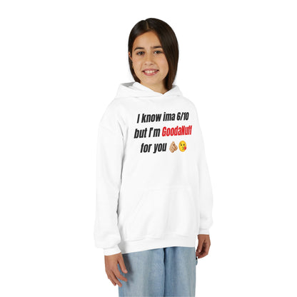 I know ima 6/10 but I’m GoodaNuff for you Unisex Youth Hoodie