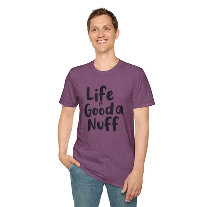 Life is GoodaNuff Unisex Softstyle T-Shirt