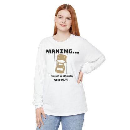 Parking...This spot if officially GoodaNuff Unisex Long Sleeve Tee