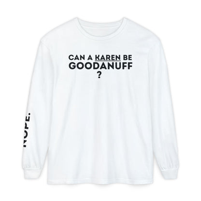 Can a Karen be GoodaNuff? Nope. Unisex Long Sleeve Tee