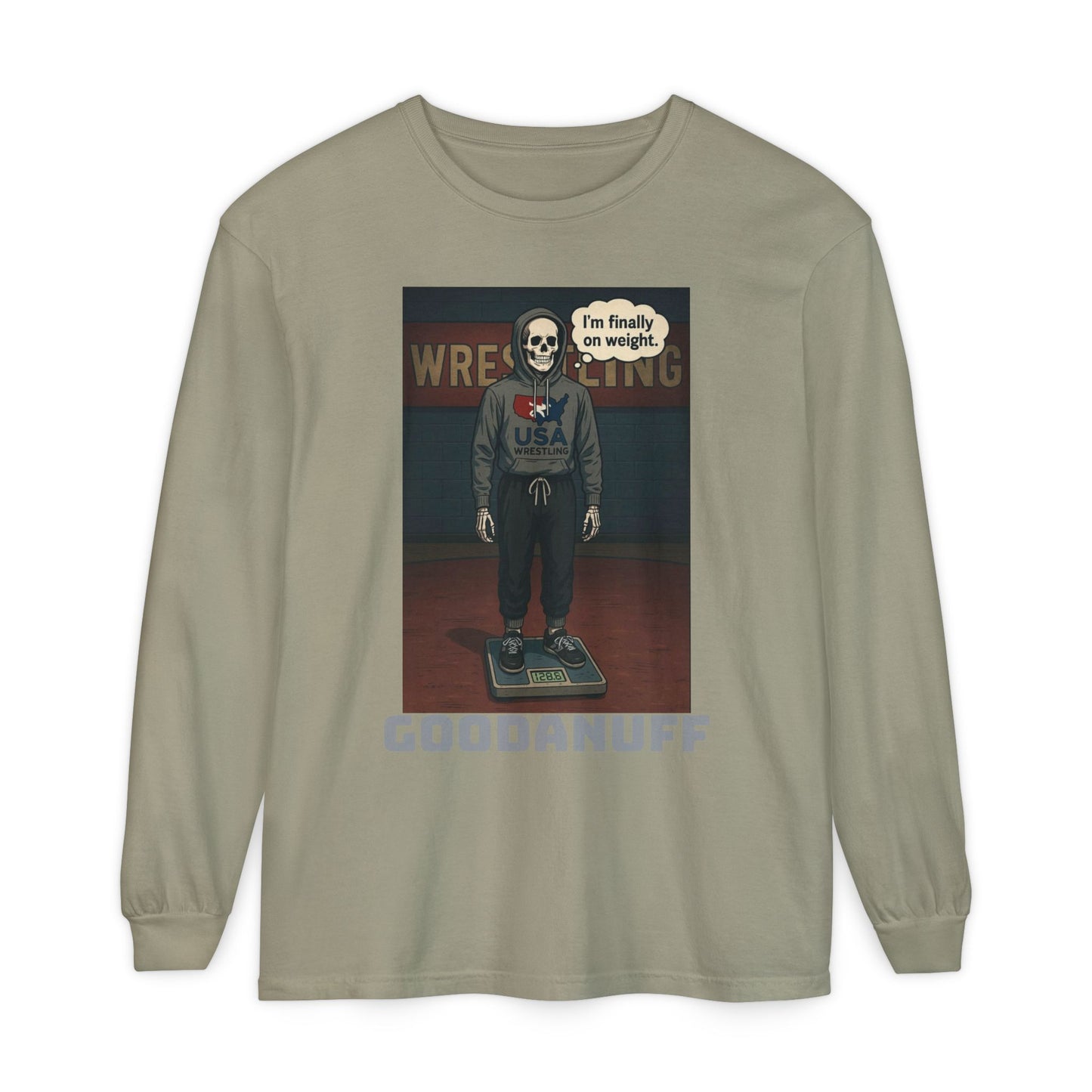 I’m finally on weight…GoodaNuff Unisex Long Sleeve Tee