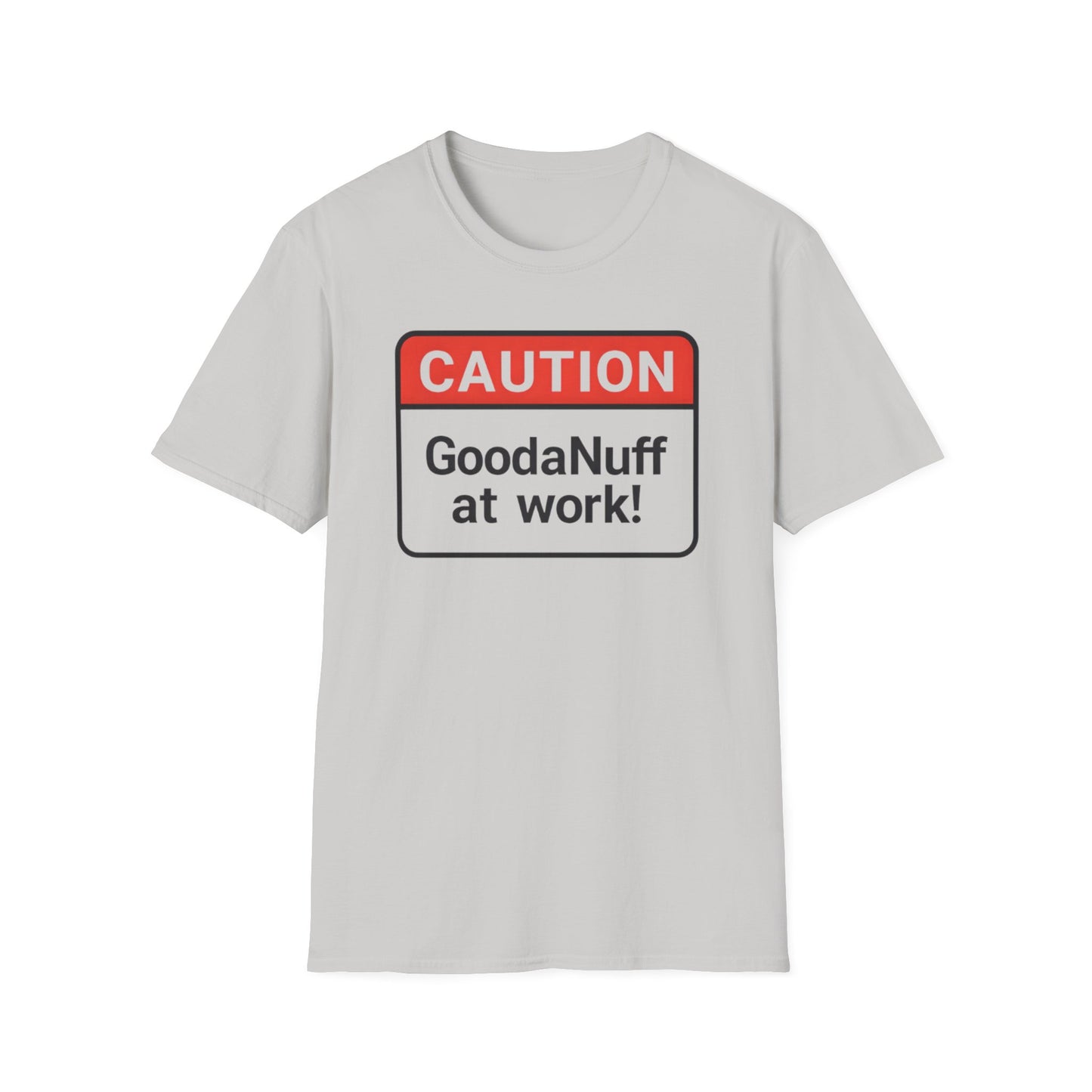 Caution GoodaNuff at Work Unisex Softstyle T-Shirt