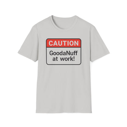 Caution GoodaNuff at Work Unisex Softstyle T-Shirt