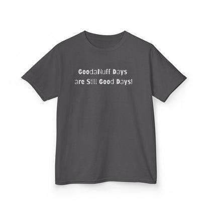 GoodaNuff Days are still Good Days! Unisex Youth T-Shirt