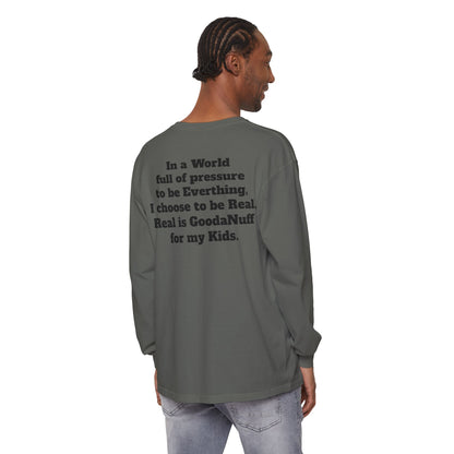 In a World full of pressure to be Everything, I choose to be Real. Real is GoodaNuff for my Kids. Unisex Long Sleeve Tee