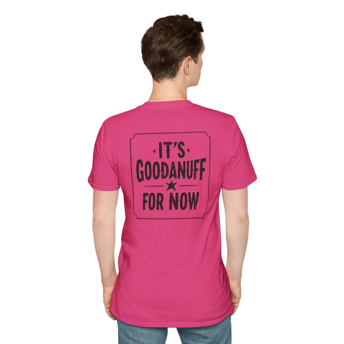It's GoodaNuff for Now Unisex Softstyle T-Shirt