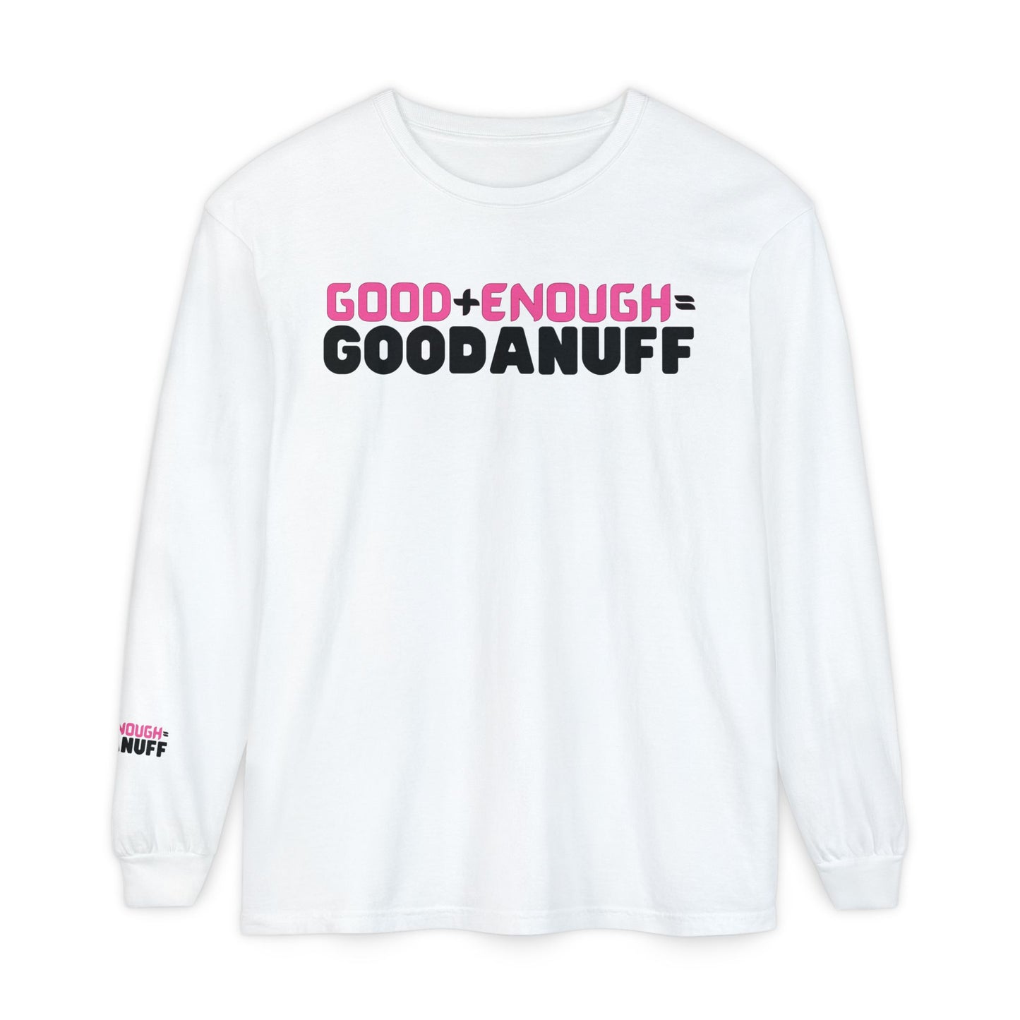 Good+Enough=GoodaNuff Unisex Long Sleeve Tee