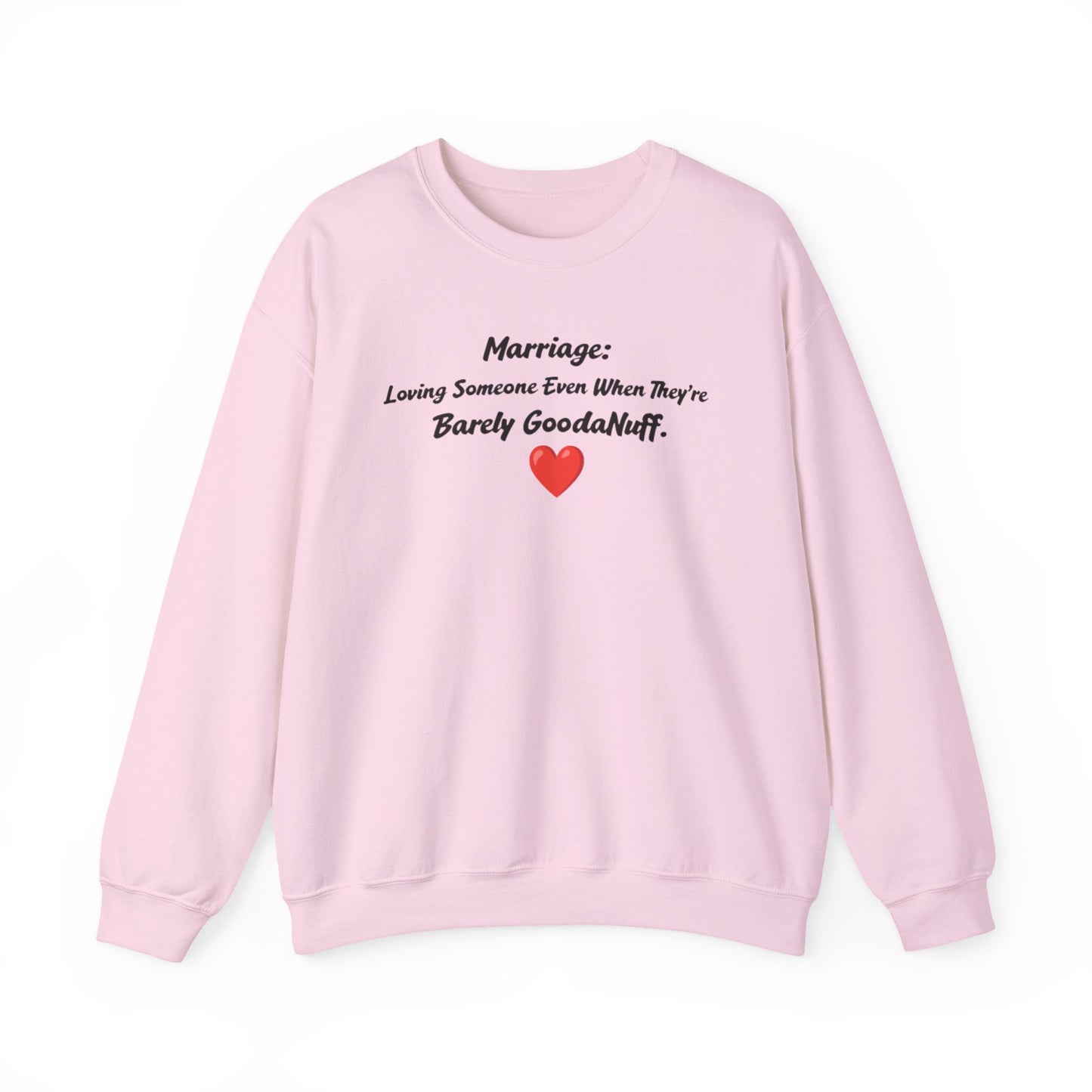 Marriage: Loving Someone Even When They're Barely GoodaNuff Unisex Crewneck