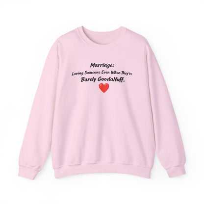 Marriage: Loving Someone Even When They're Barely GoodaNuff Unisex Crewneck