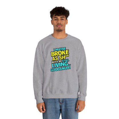 I maybe Broke as Sh** But I'm still Living GoodaNuff Unisex Crewneck