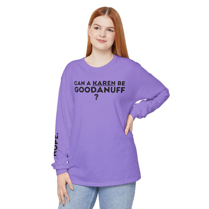 Can a Karen be GoodaNuff? Nope. Unisex Long Sleeve Tee